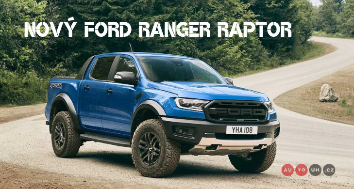 Ikonický pick-up Ford Ranger nově ve verzi Raptor